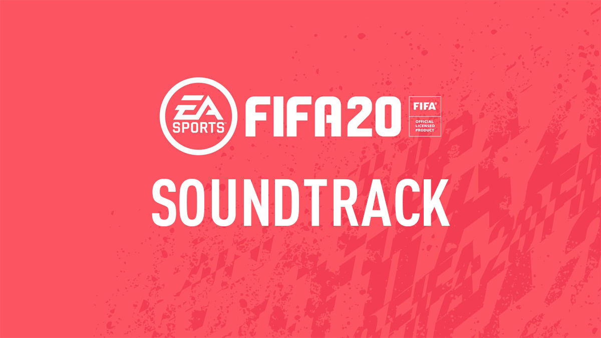 FIFA 20 Soundtrack Songs
