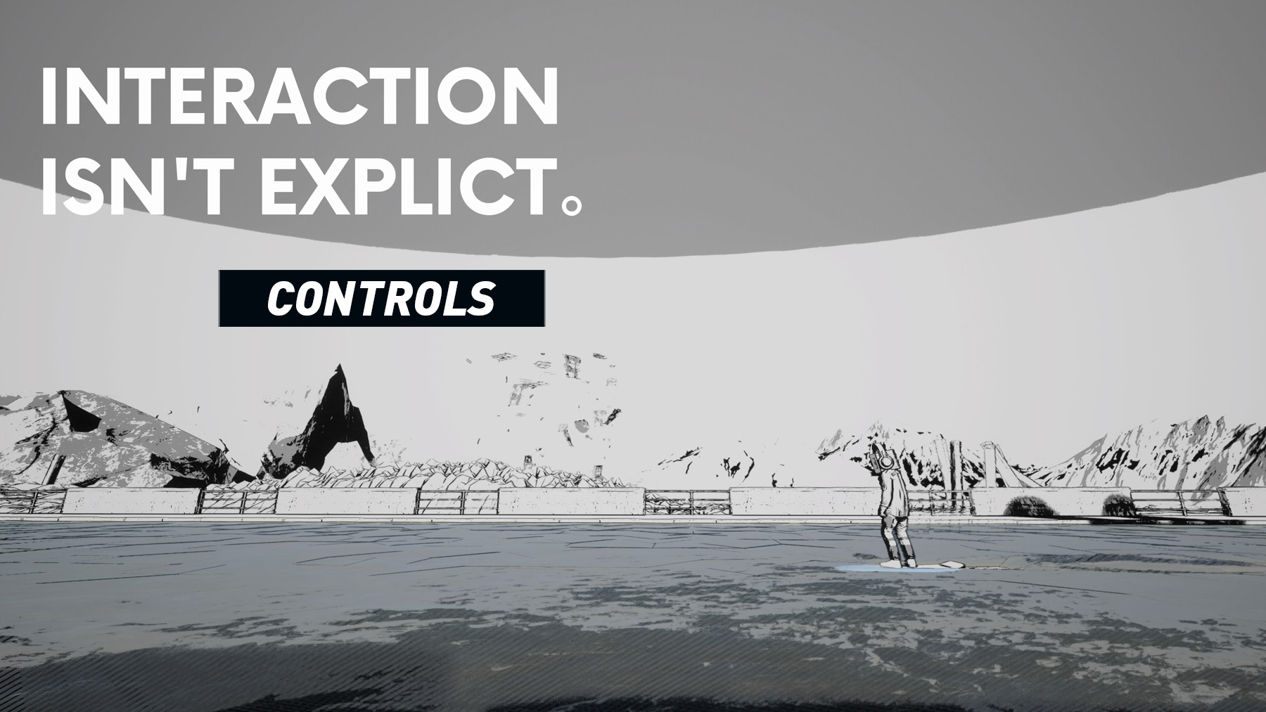 Interaction Isn’t Explicit. – Controls