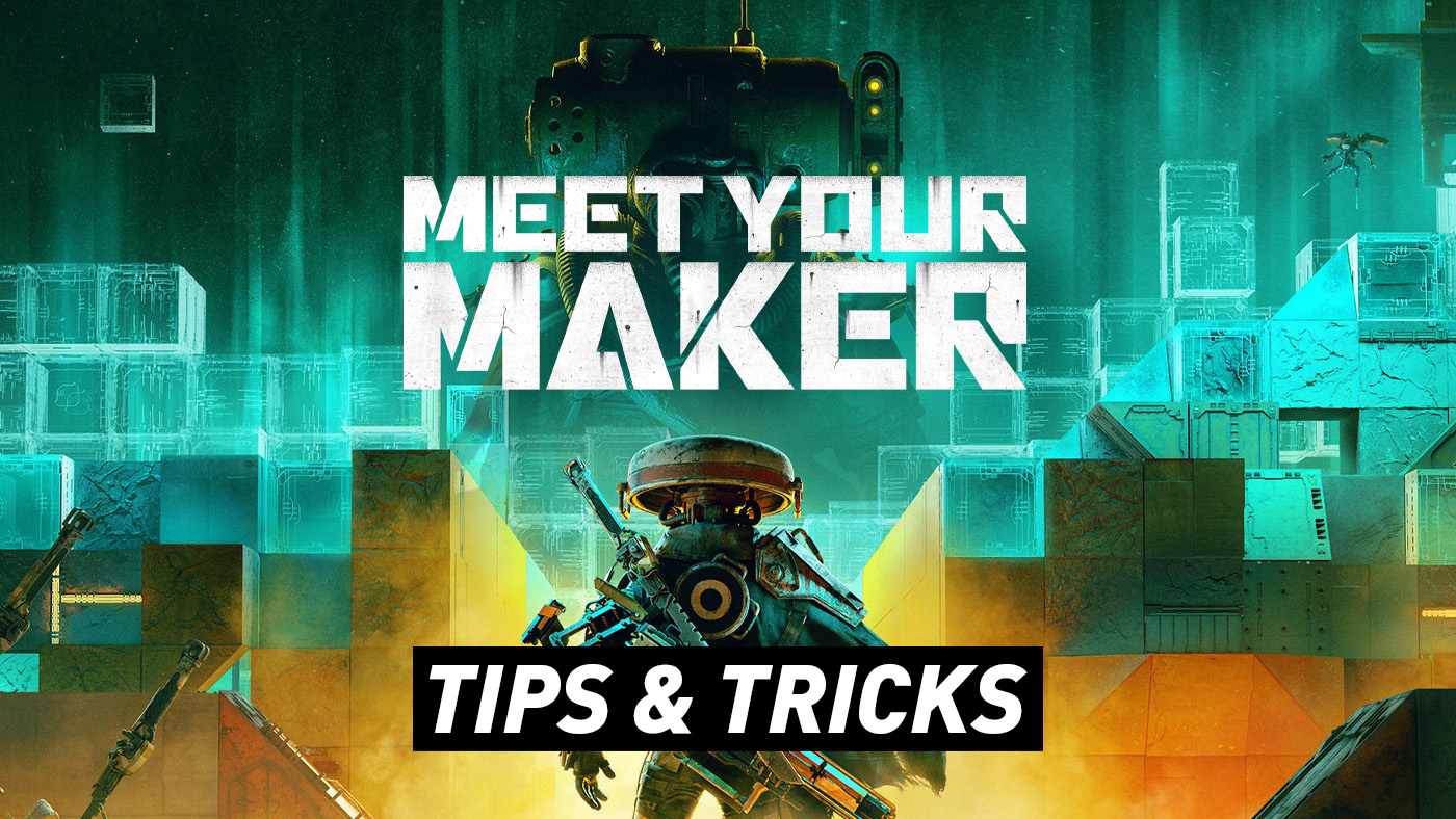 Meet Your Maker – Tips & Tricks