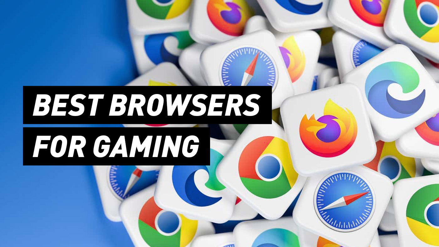 The Best Browsers for Gaming