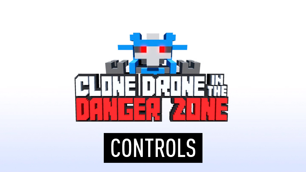 Clone Drone in the Danger Zone Controls