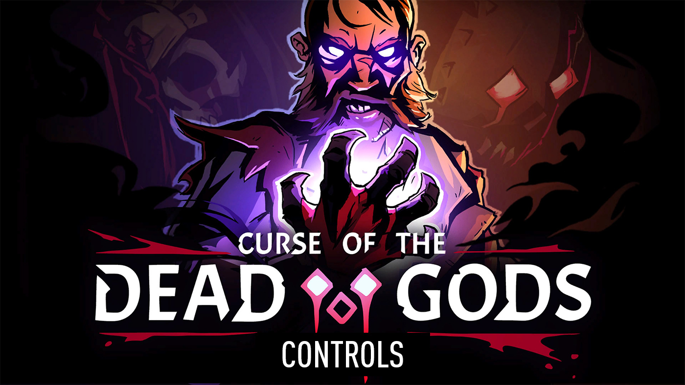 Curse of the Dead Gods – Controls