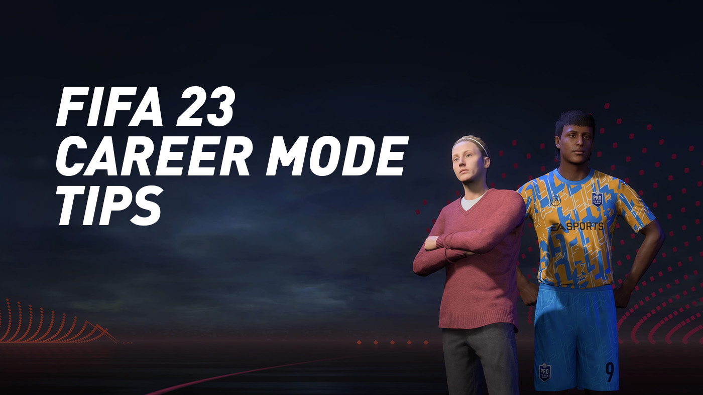 Tips to Master your FIFA 23 Career Mode