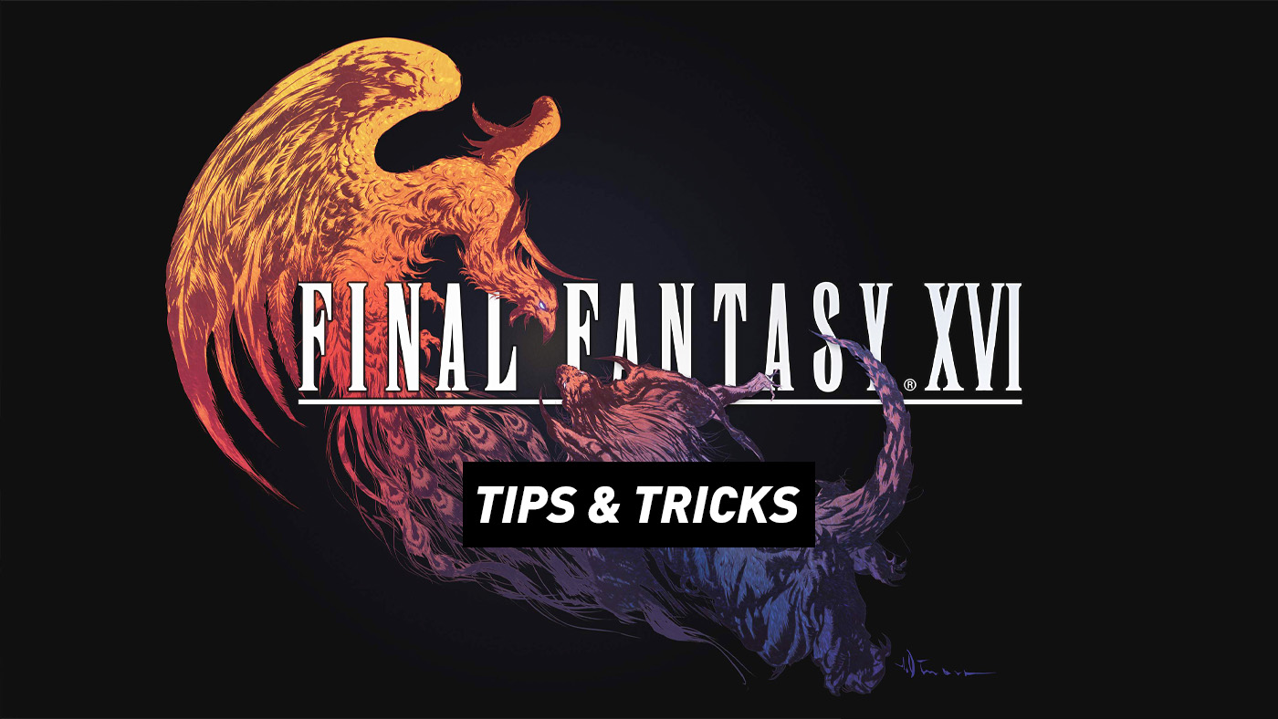 Final Fantasy XVI Tips and Tricks