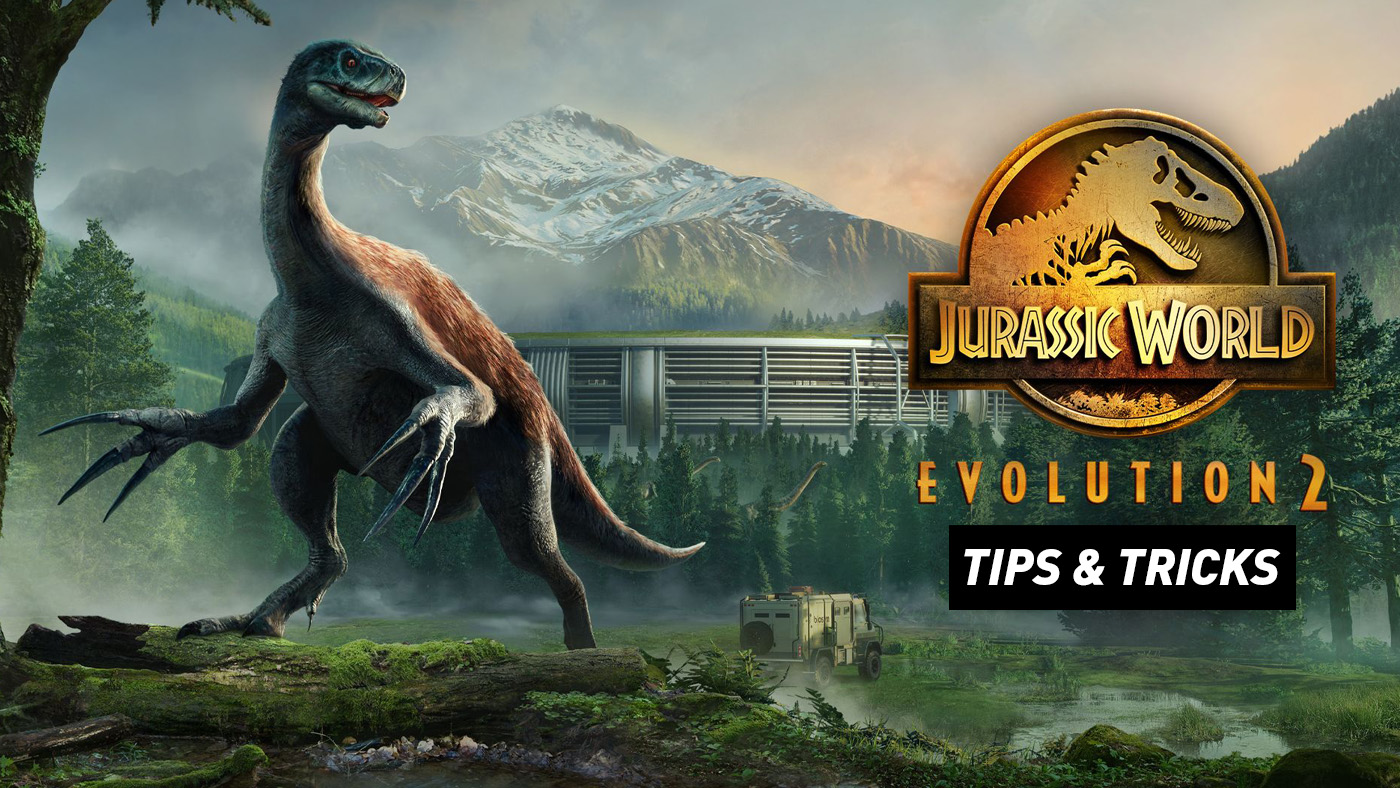 Jurassic World Evolution 2 Tips and Tricks