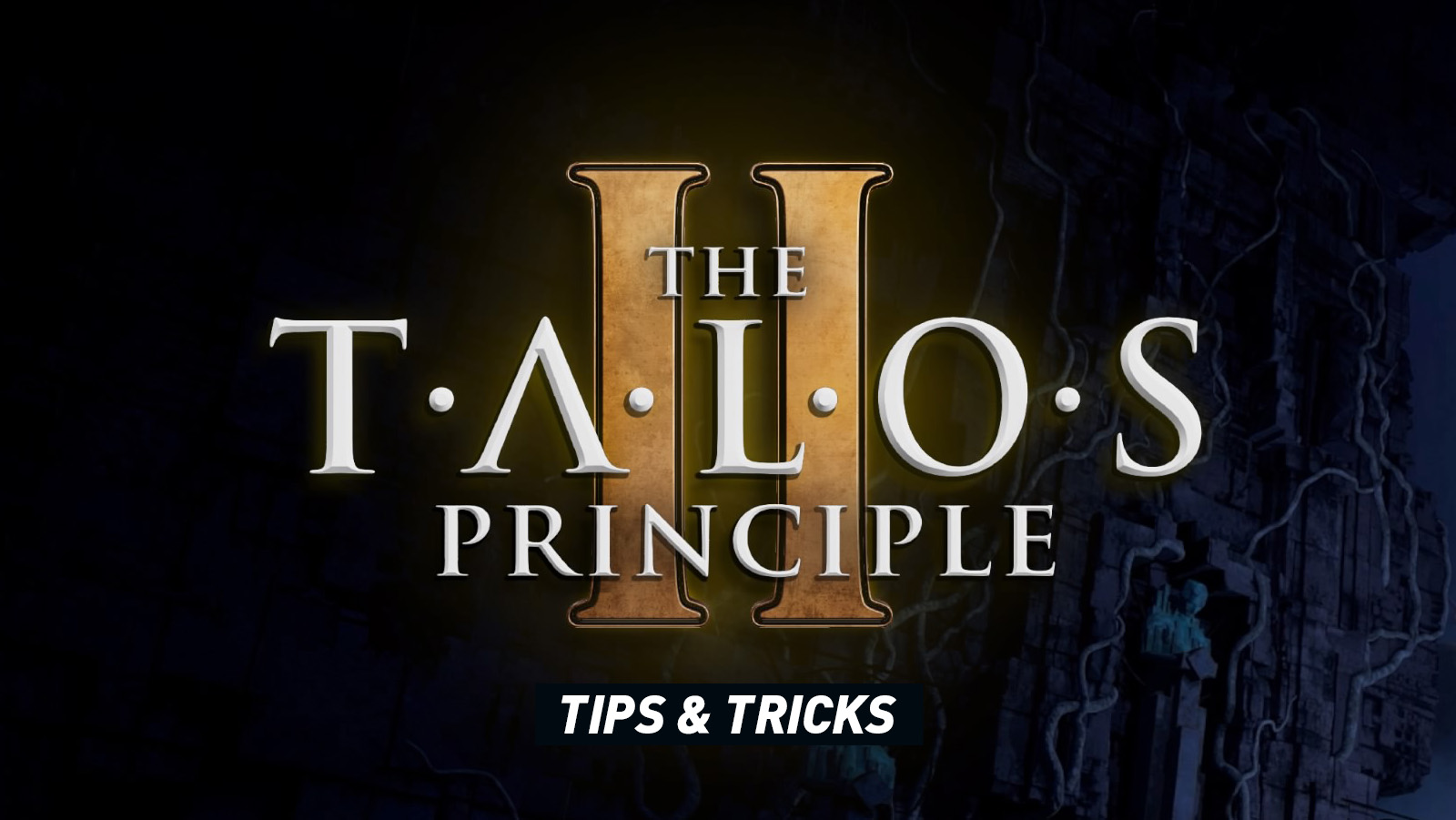 The Talos Principle 2 Tips & Tricks