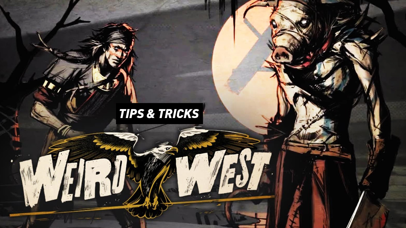 Weird West – Advanced Tips